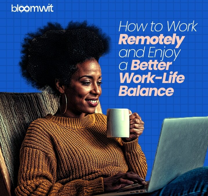 How to Work Remotely and Enjoy a Better Work-Life Balance